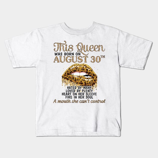 This Queen Was Born On August 30th Hated By Many Loved By Plenty Heart Fire A Mouth Can't Control Kids T-Shirt by Cowan79